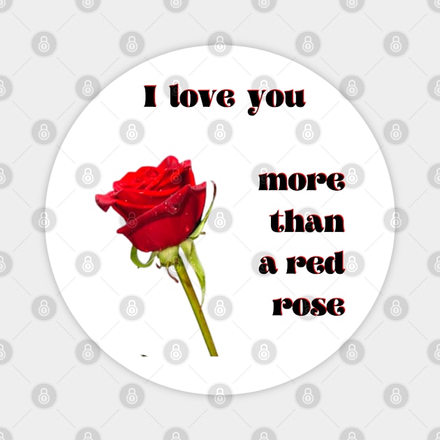 I love you more than a single red rose Magnet by Blue Butterfly Designs 